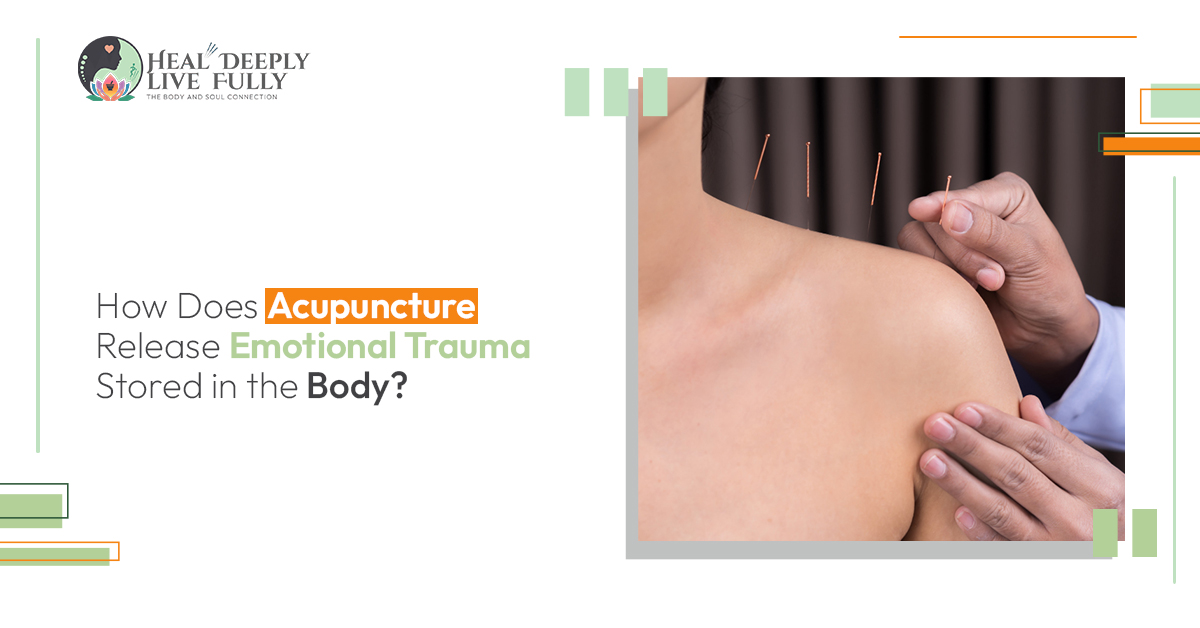 Acupuncture Release Emotional Trauma Stored in the Body