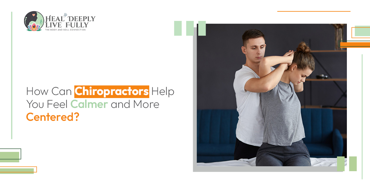 Can Chiropractors Help You Feel Calmer and More Centered